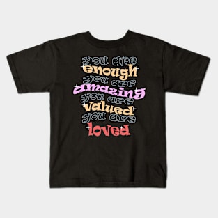 you are enough amazing valued & loved Kids T-Shirt